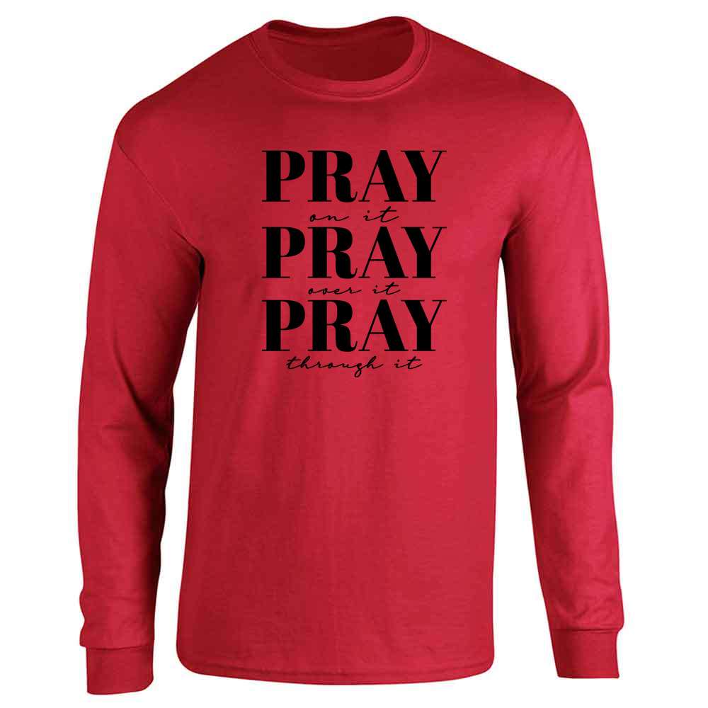 Pray On It Pray Over It Pray Through It Christian Long Sleeve