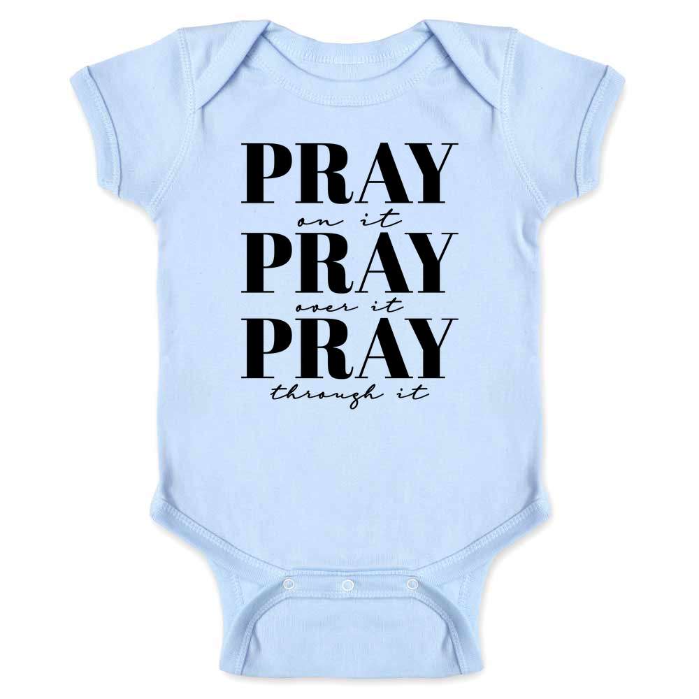 Pray On It Pray Over It Pray Through It Christian Baby Bodysuit