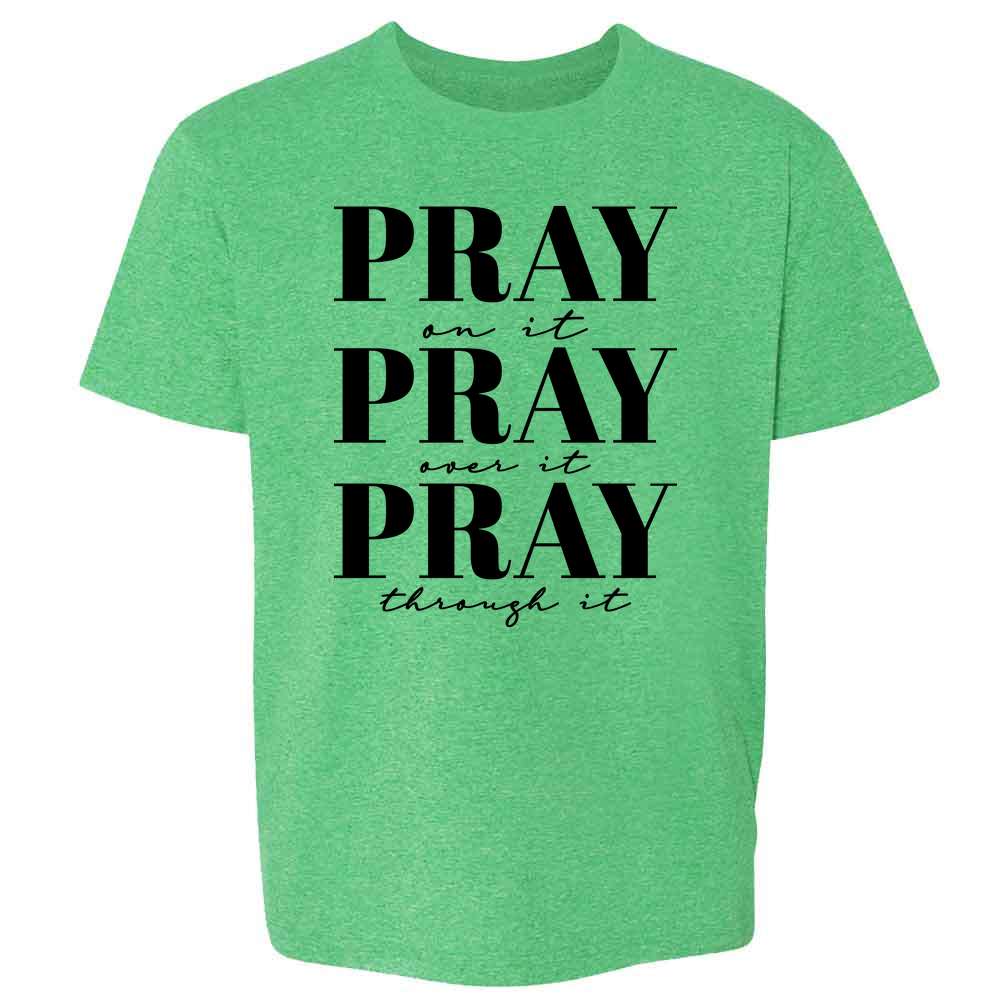 Pray On It Pray Over It Pray Through It Christian Kids & Youth Tee