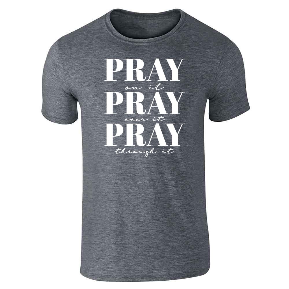 Pray On It Pray Over It Pray Through It Christian Unisex Tee