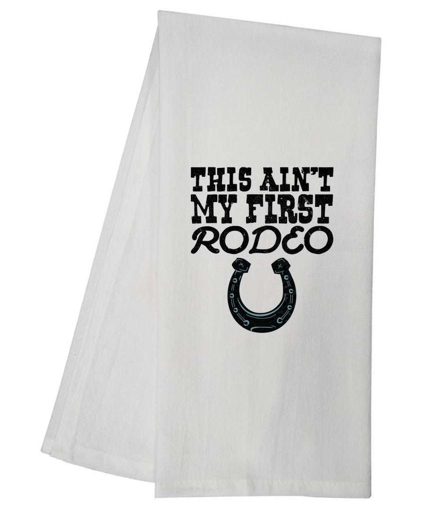 This Ain&apos;t My First Rodeo Tea Towel GGTT210