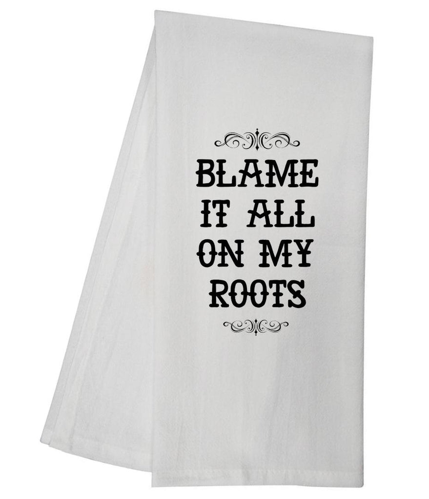 Blame It All On My Roots Tea Towel GGTT211