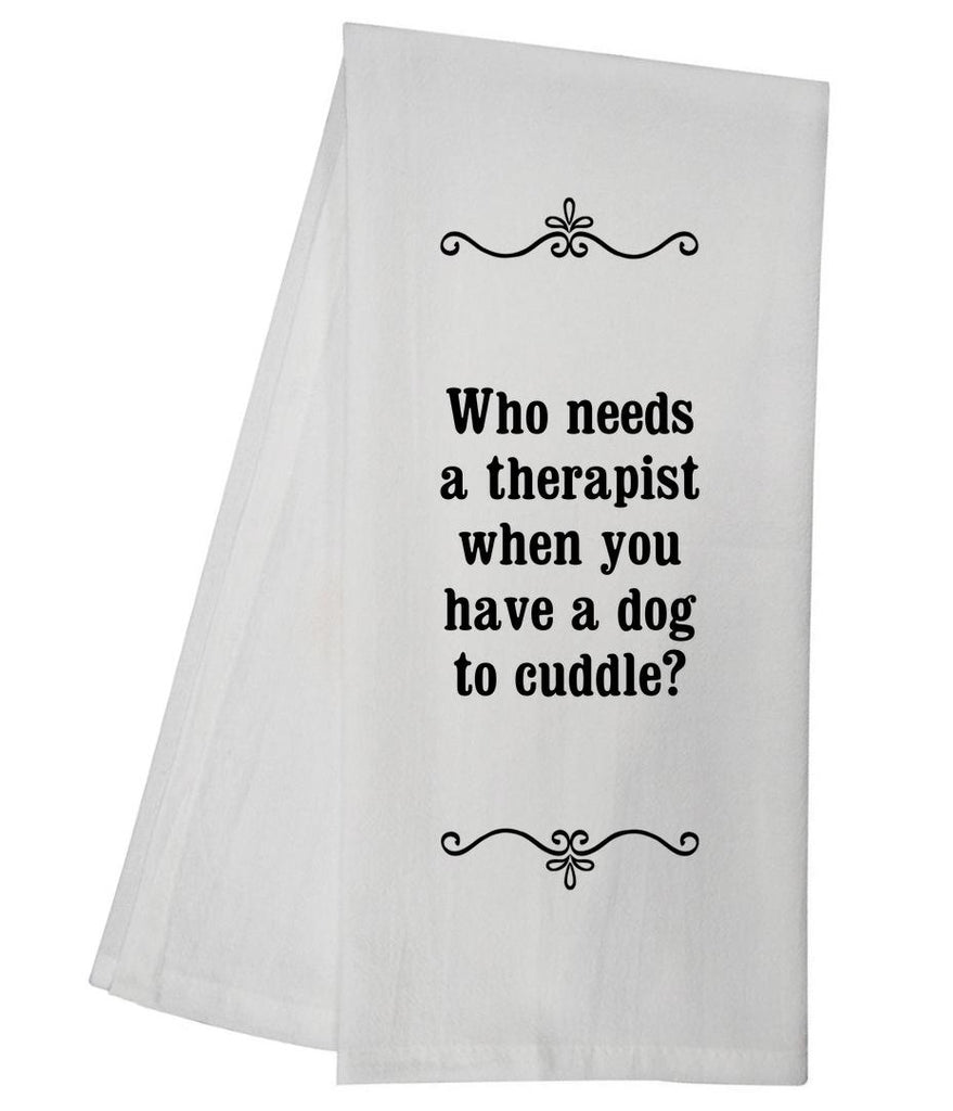 Who Needs Therapist Tea Towel GGTT767