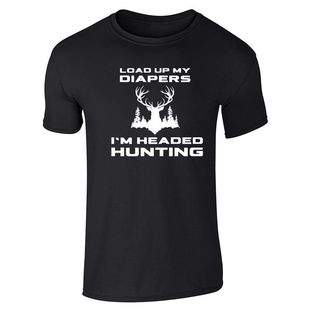 Load Up My Diapers Im Headed Hunting Unisex Tee