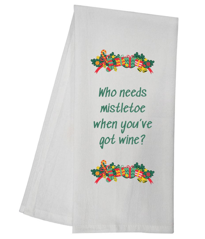 Who Needs Mistletoe Tea Towel GGTT996