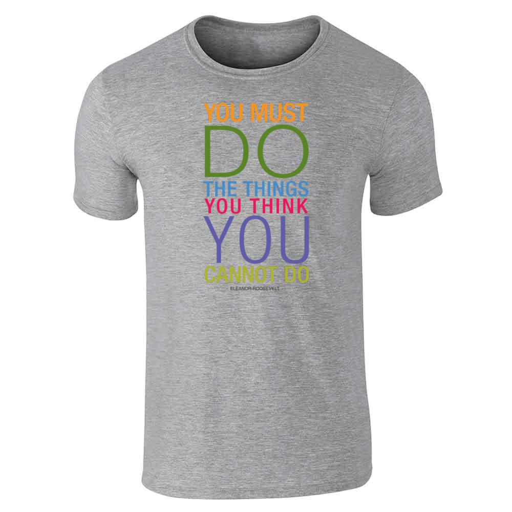 Eleanor Roosevelt You Must Do Things You Think You Unisex Tee