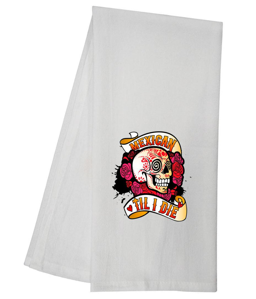 Mexican Til I Die Tea Towel GGTT1248