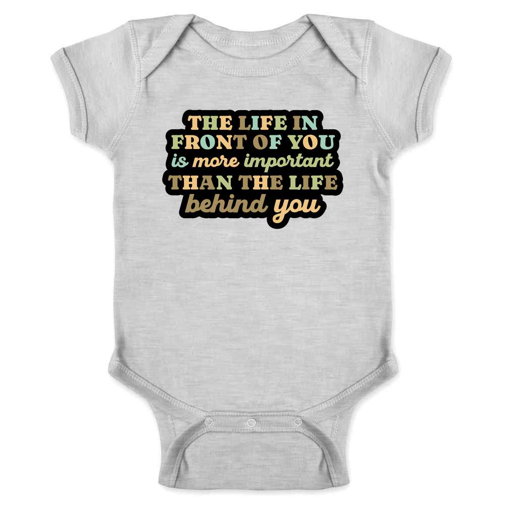The Life In Front Of You Is More Important Baby Bodysuit
