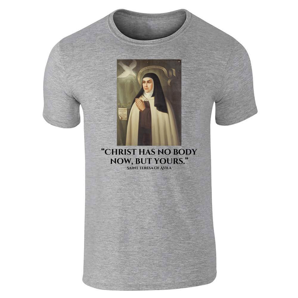 Saint Teresa Of Avila Christ Has No Body Now  Unisex Tee