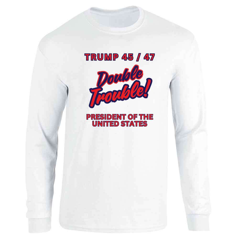 Donald Trump 47th President Double Trouble 45 47 Long Sleeve