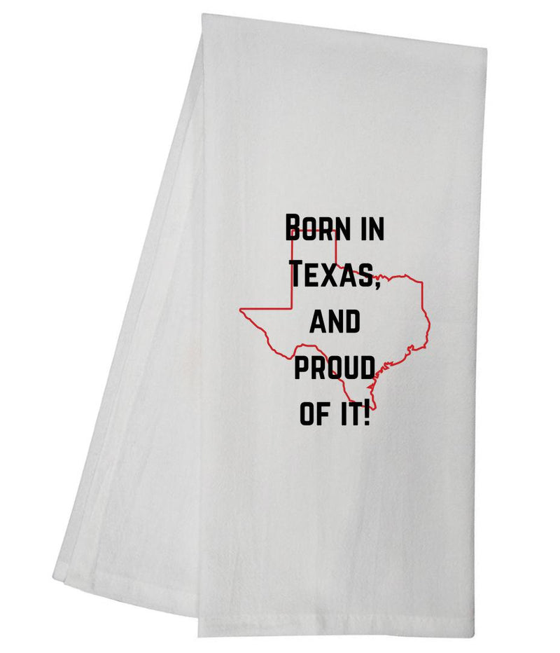 Texas Born Proud Of It Tea Towel GGTT1387