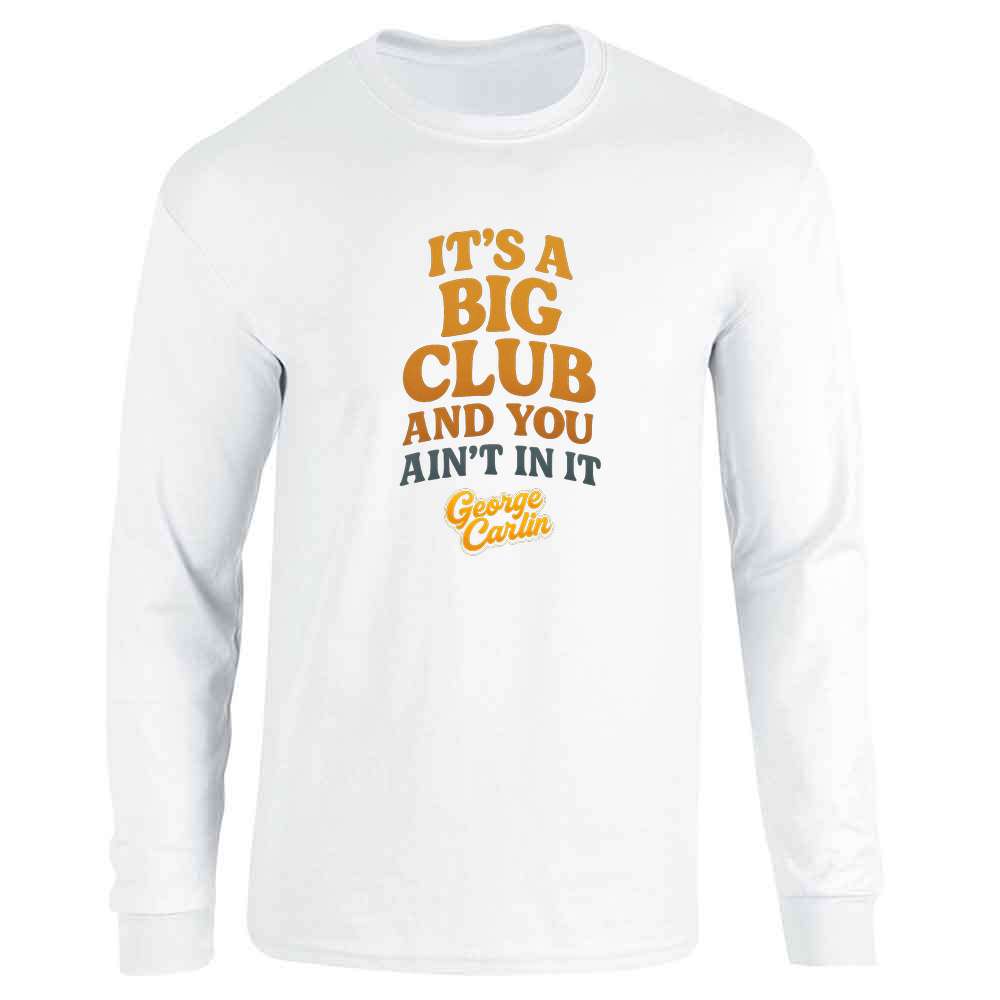 George Carlin Its A Big Club And You Aint In It Long Sleeve