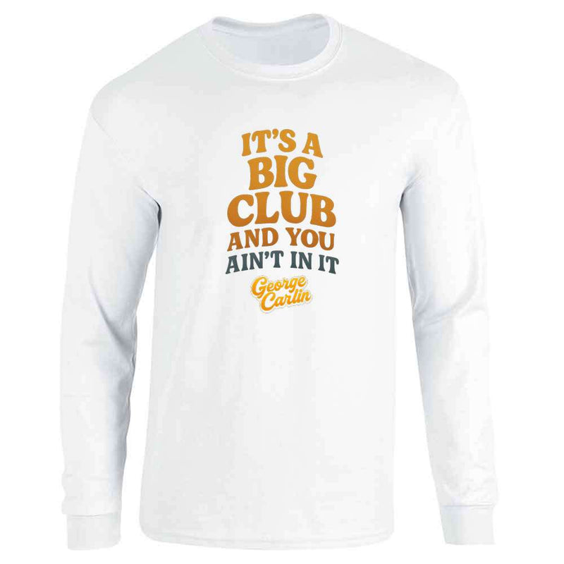 George Carlin Its A Big Club And You Aint In It Long Sleeve