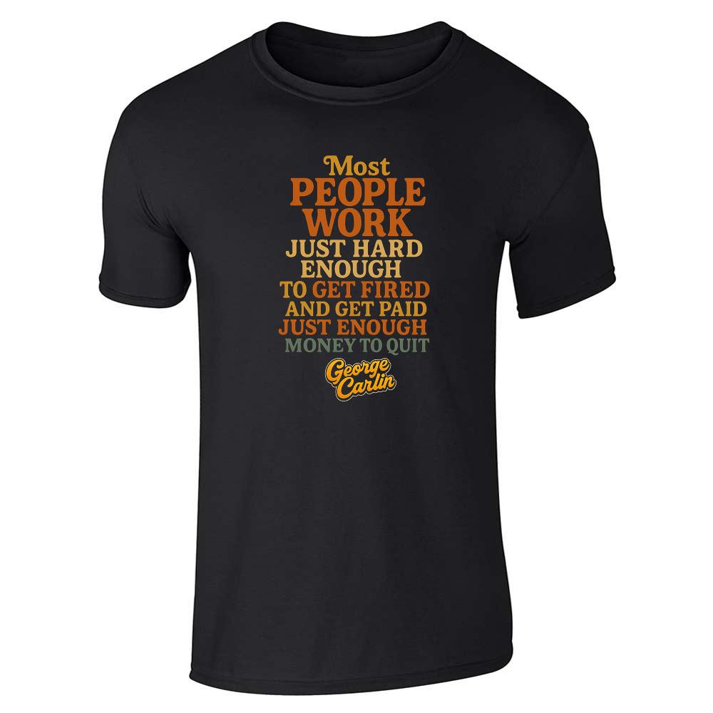George Carlin Most People Work Just Hard Enough Unisex Tee