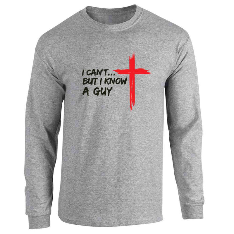 I Cant But i Know A Guy Cross Religious  Long Sleeve