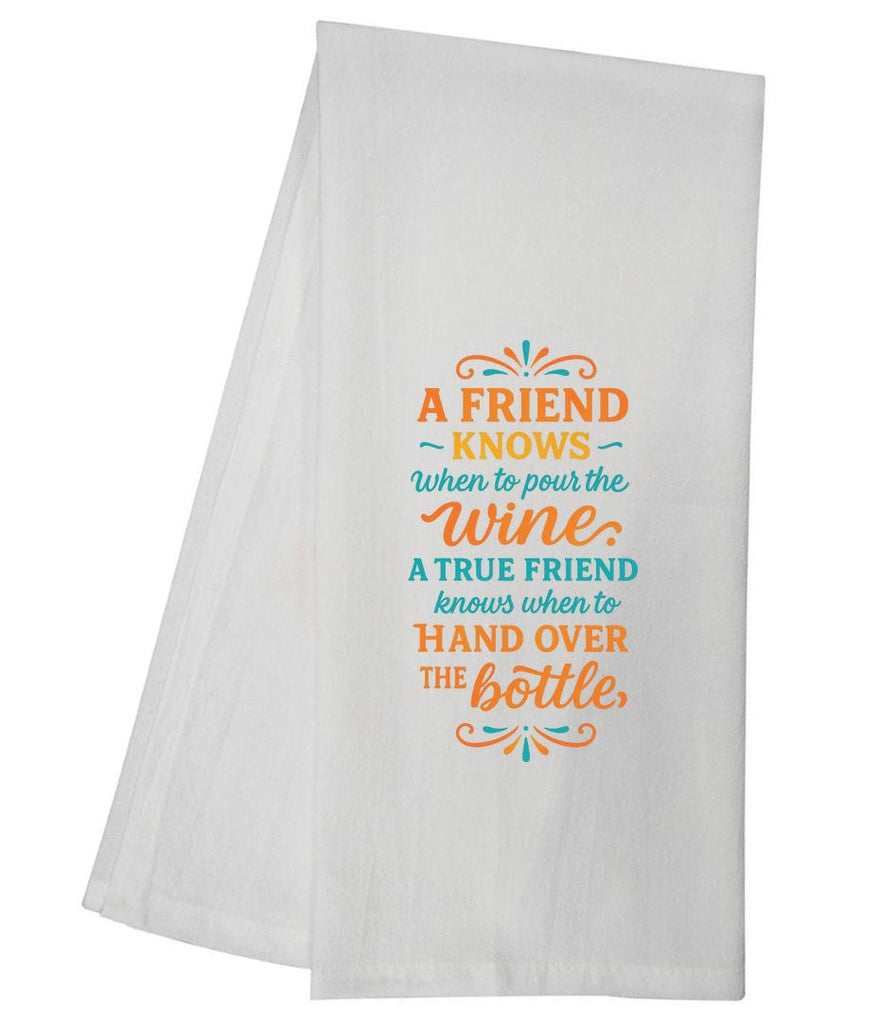 A Friend Knows When To Pour The Wine A True Friend Tea Towel GGTT1647 / GGTT108