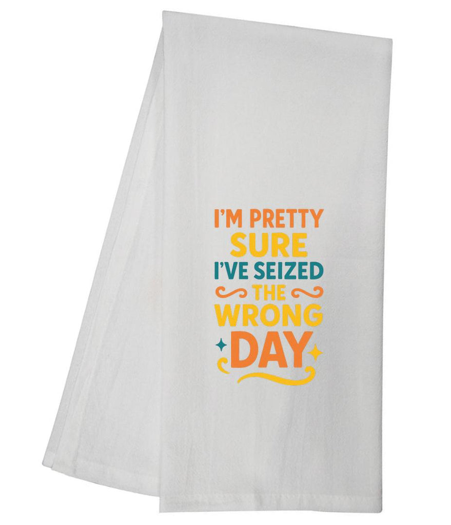 Im Pretty Sure Ive Seized The Wrong Day Tea Towel GGTT1656 / GGTT280_style