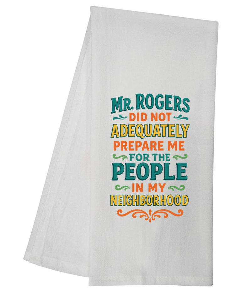 Mr Rogers Did Not Adequately Prepare Me  Tea Towel GGTT1657