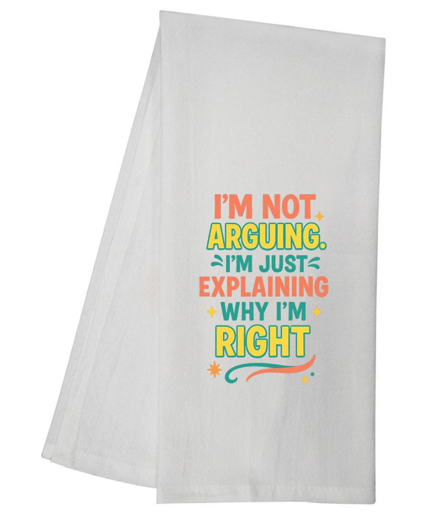 Im Not Arguing Im Just  Tea Towel GGTT1680