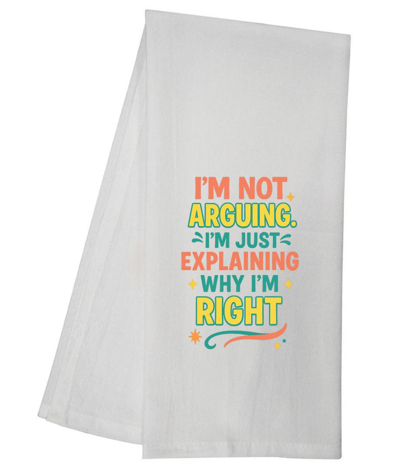 Im Not Arguing Im Just  Tea Towel GGTT1680