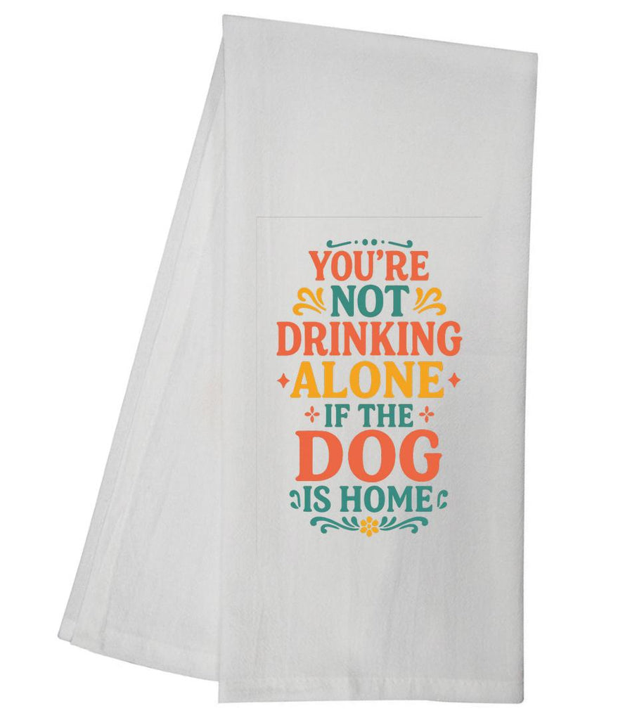 Youre Not Drinking Alone Tea Towel GGTT1819