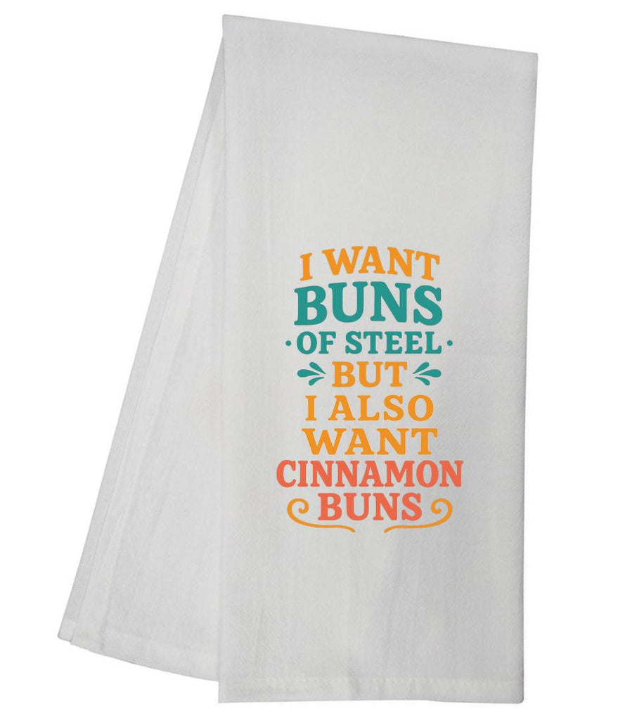 I Want Buns Of Steel Tea Towel I Want Buns Of Steel But I Also Want Cinnamon Buns