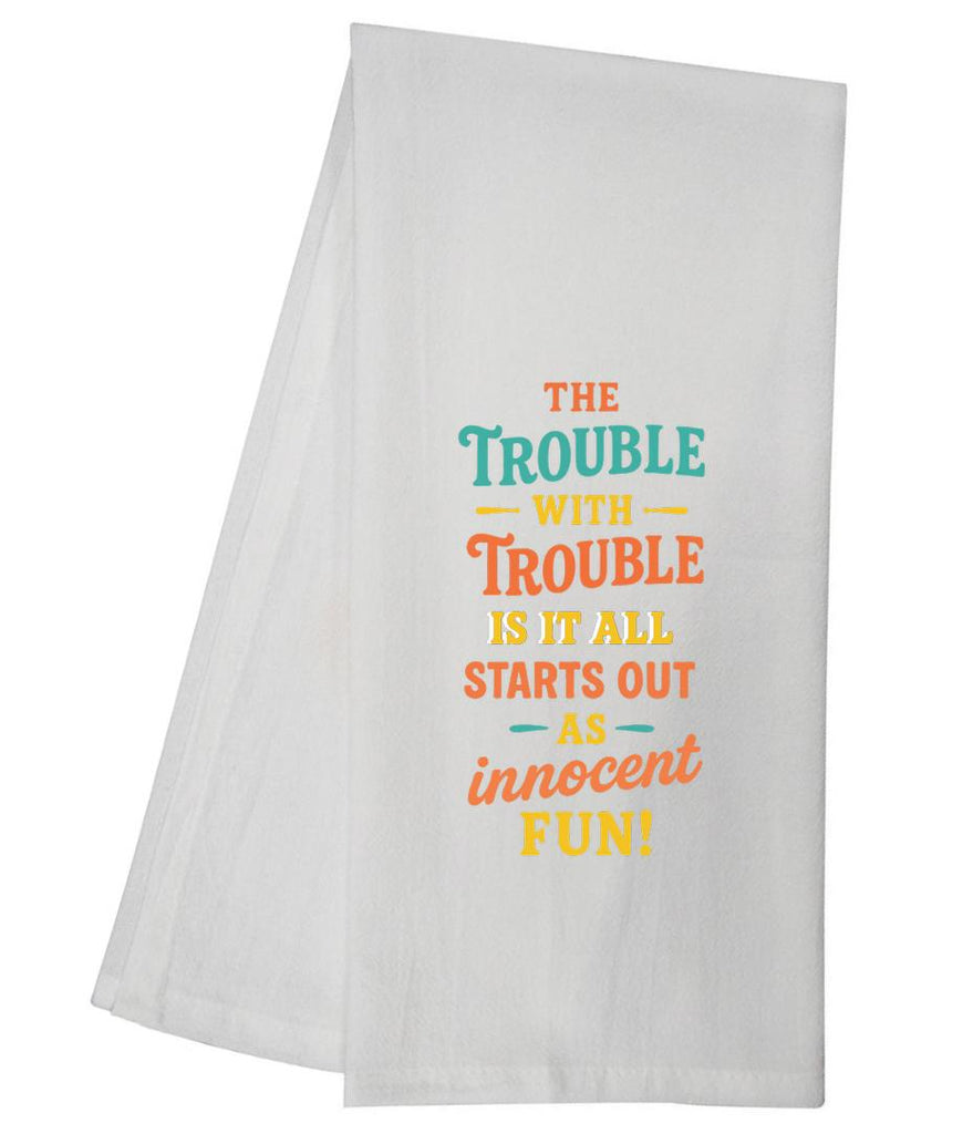 The Trouble With Trouble Tea Towel GGTT1752